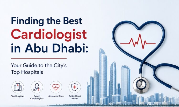 Finding the Best Cardiologist in Abu Dhabi
